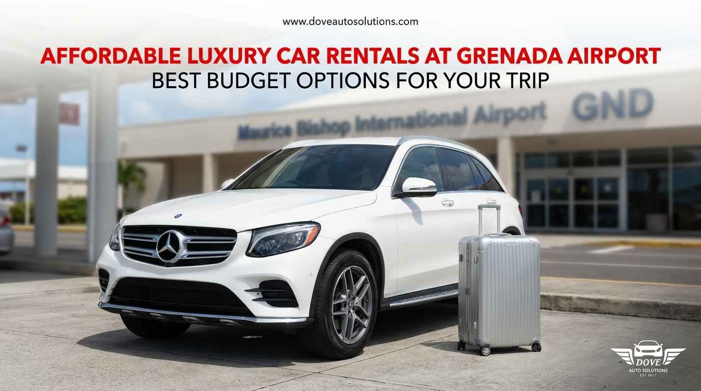 Affordable Luxury Car Rentals at Grenada Airport: Best Budget Options for Your Trip